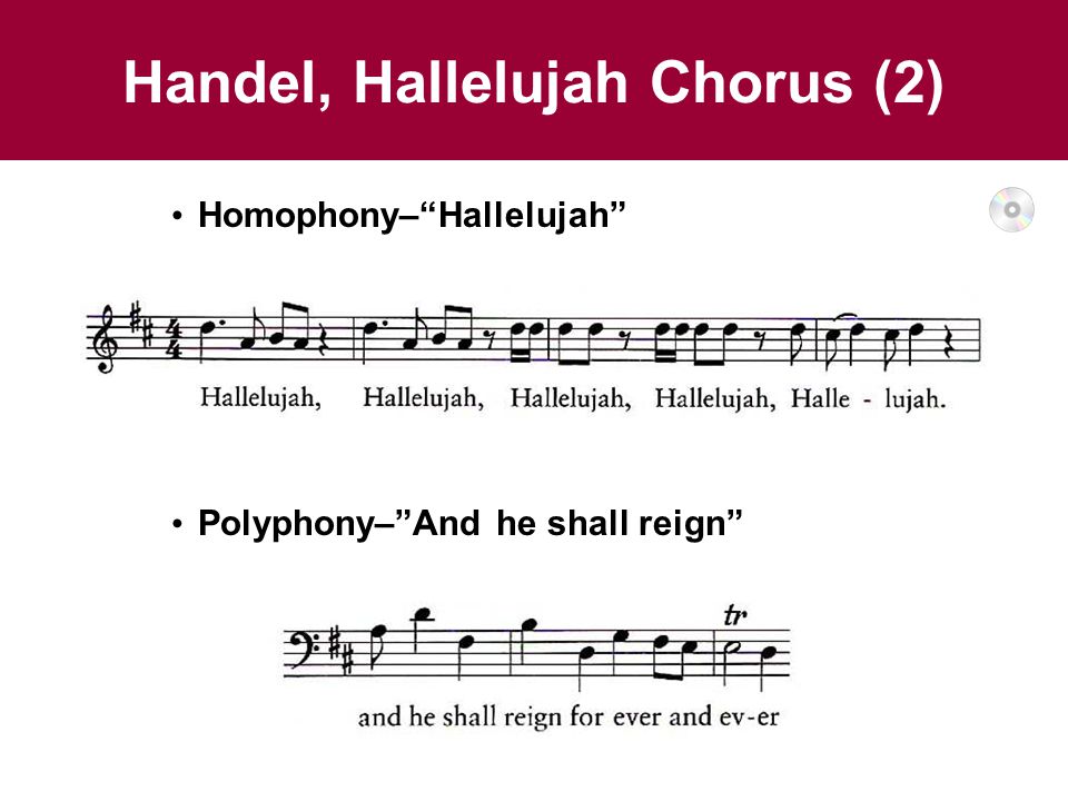 Handel, Hallelujah Chorus (2) Homophony– Hallelujah Polyphony– And he shall reign