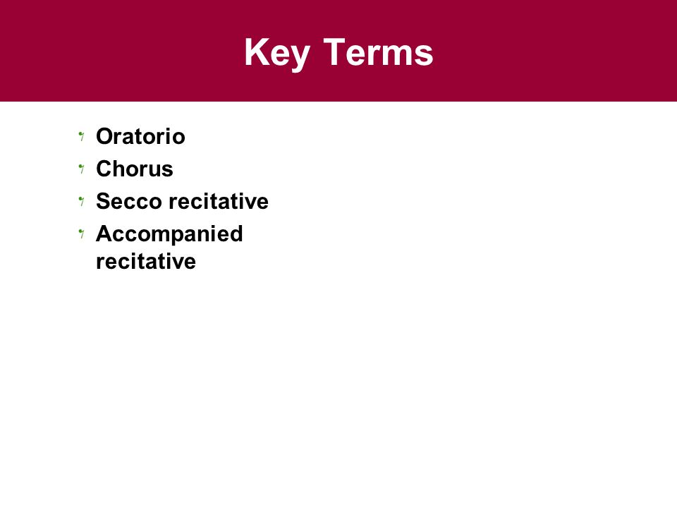 Key Terms Oratorio Chorus Secco recitative Accompanied recitative