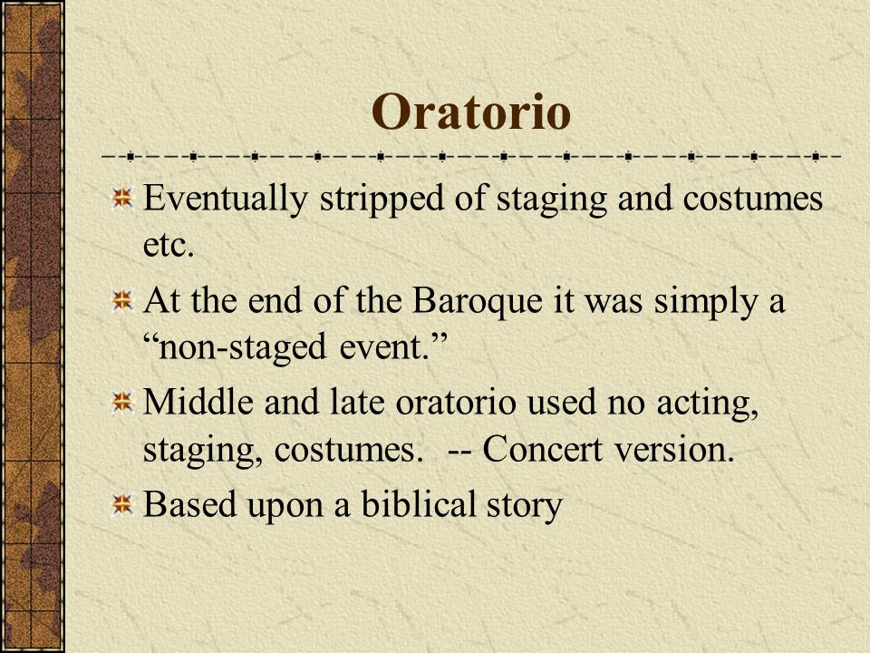Oratorio Baroque vocal piece. Multi-movement First oratorios were sacred operas.
