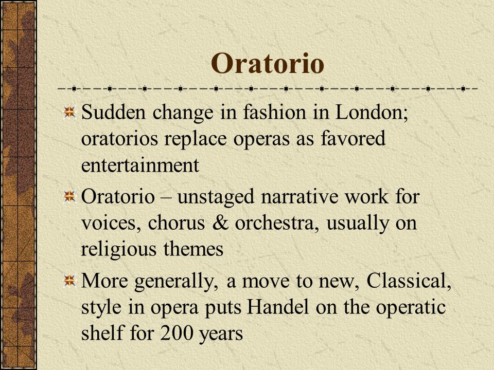 Oratorio Like opera: large-scale work recitatives tell story arias ponder ensembles of main characters orchestra English language plots: O.T.