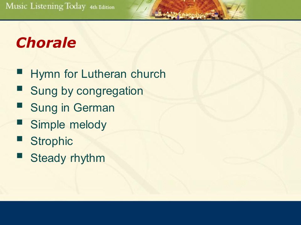Chorale  Hymn for Lutheran church  Sung by congregation  Sung in German  Simple melody  Strophic  Steady rhythm