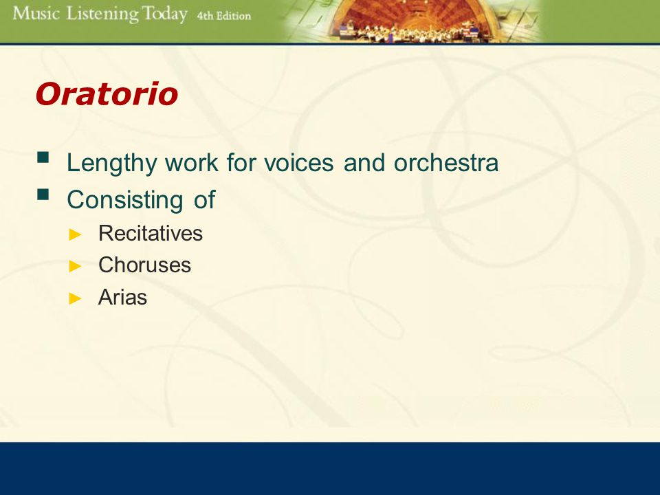 Oratorio  Lengthy work for voices and orchestra  Consisting of ► Recitatives ► Choruses ► Arias