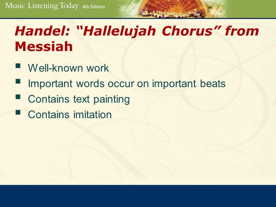 Handel: Hallelujah Chorus from Messiah  Well-known work  Important words occur on important beats  Contains text painting  Contains imitation