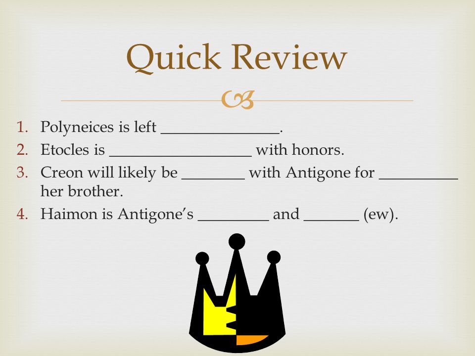  1.Polyneices is left _______________. 2.Etocles is __________________ with honors.