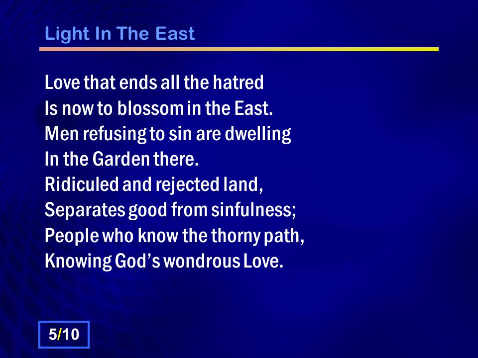 Light In The East Love that ends all the hatred Is now to blossom in the East.