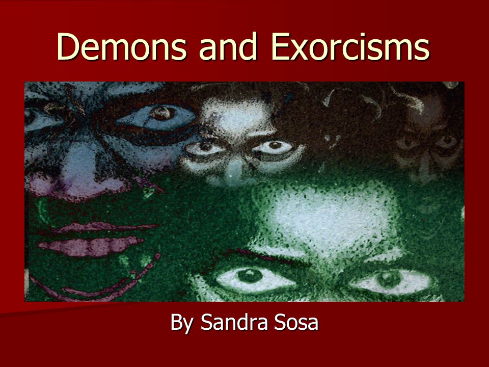 Demons and Exorcisms By Sandra Sosa