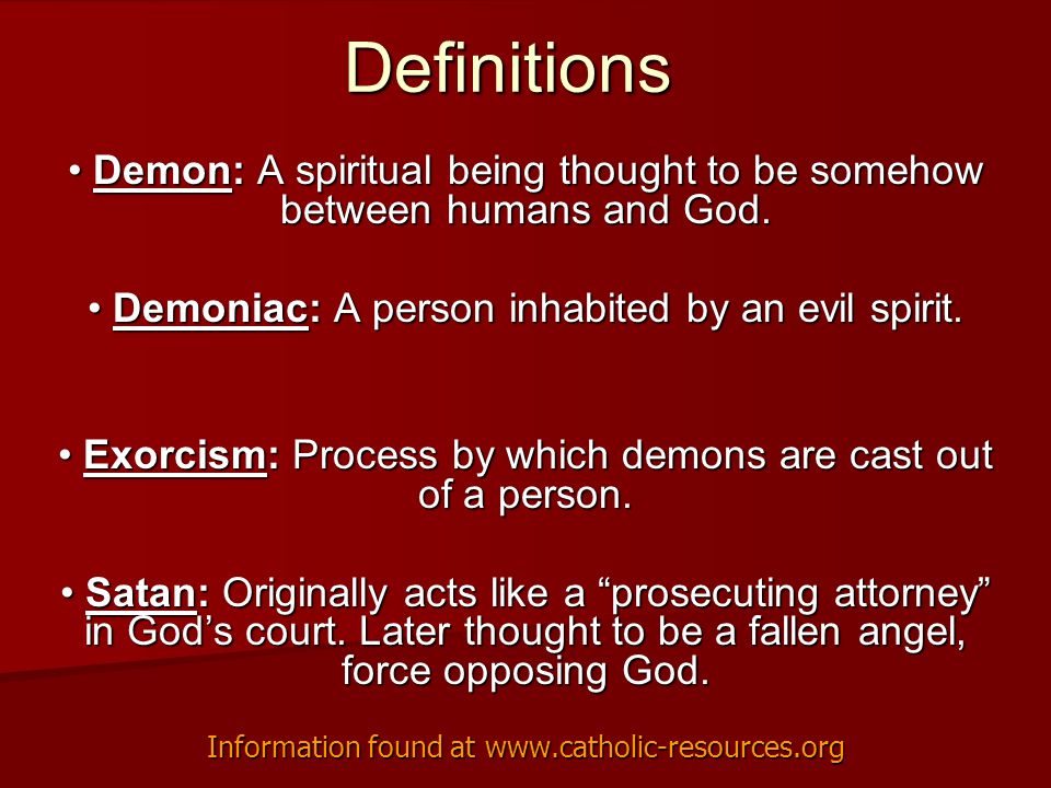 Definitions Demon: A spiritual being thought to be somehow between humans and God.