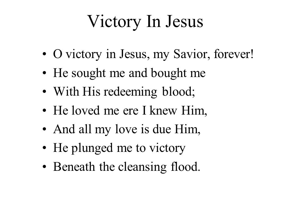 Victory In Jesus O victory in Jesus, my Savior, forever.