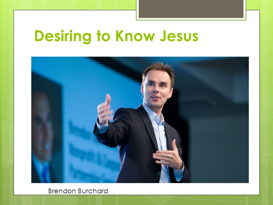 Desiring to Know Jesus Brendon Burchard