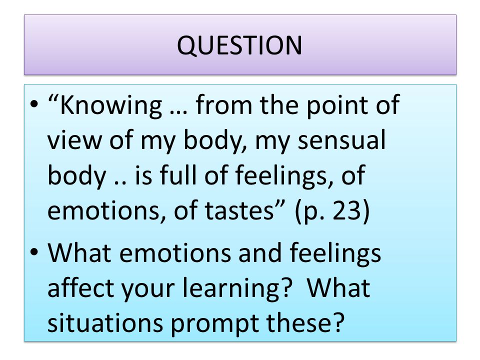 QUESTION Knowing … from the point of view of my body, my sensual body..