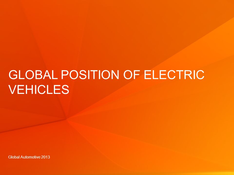 © GfK 2013 | Electric Vehicles Study – GfK Automotive | July GLOBAL POSITION OF ELECTRIC VEHICLES Global Automotive 2013