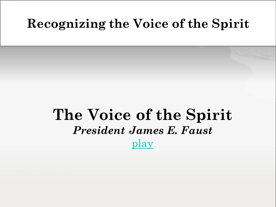 The Voice of the Spirit President James E. Faust play Recognizing the Voice of the Spirit