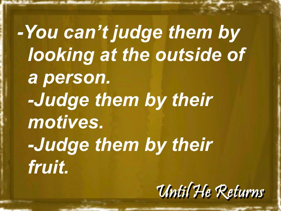 Until He Returns -You can’t judge them by looking at the outside of a person.