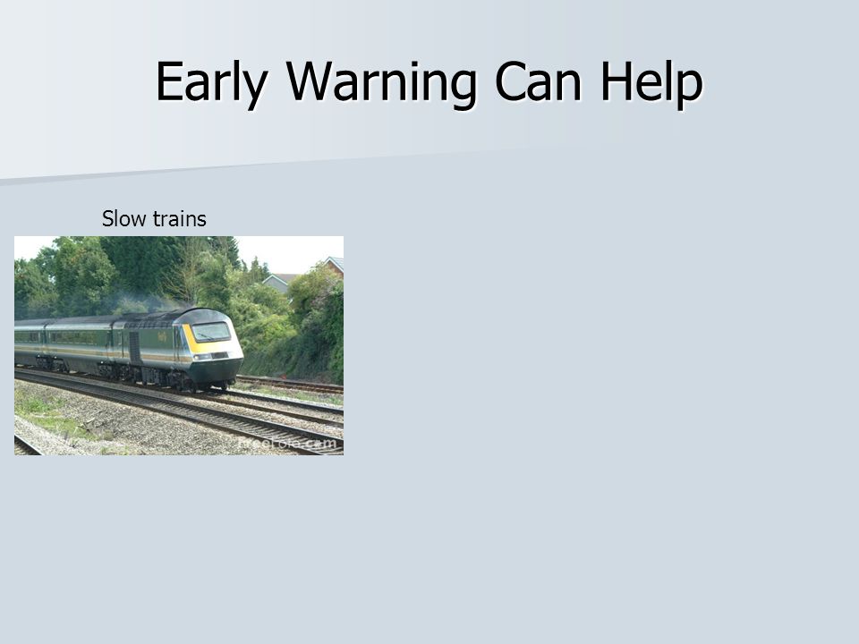 Early Warning Can Help Slow trains