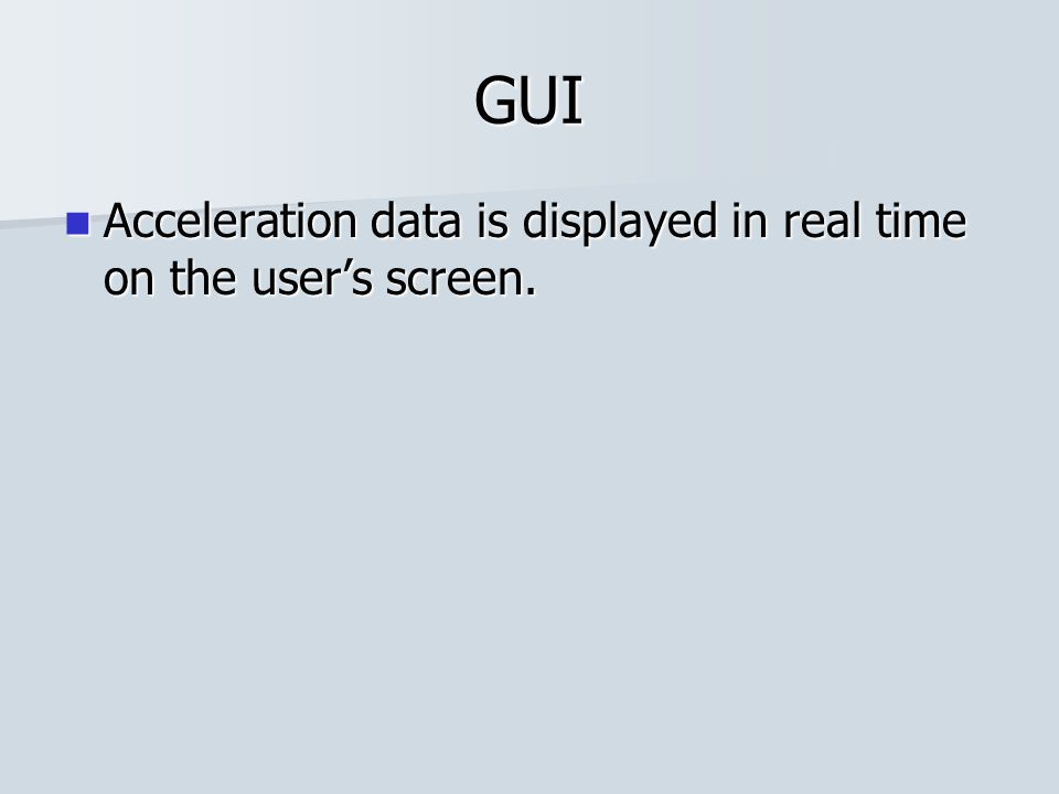 GUI Acceleration data is displayed in real time on the user’s screen.