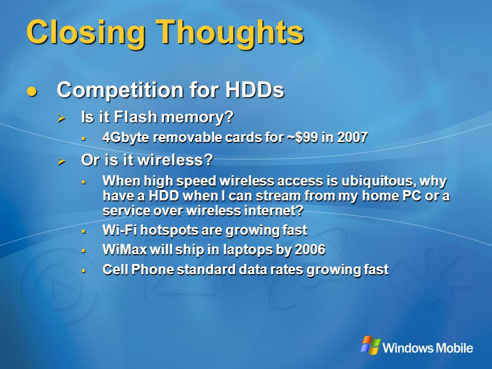 Closing Thoughts Competition for HDDs Competition for HDDs  Is it Flash memory.