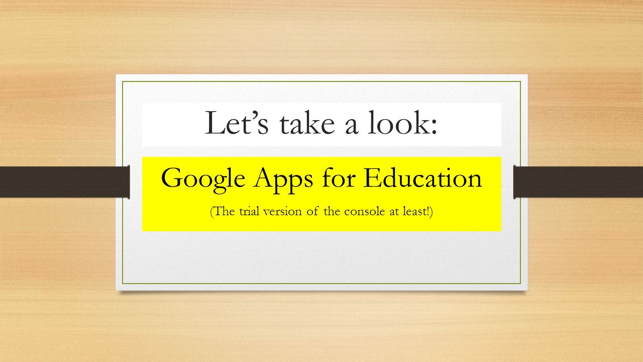 Let’s take a look: Google Apps for Education (The trial version of the console at least!)