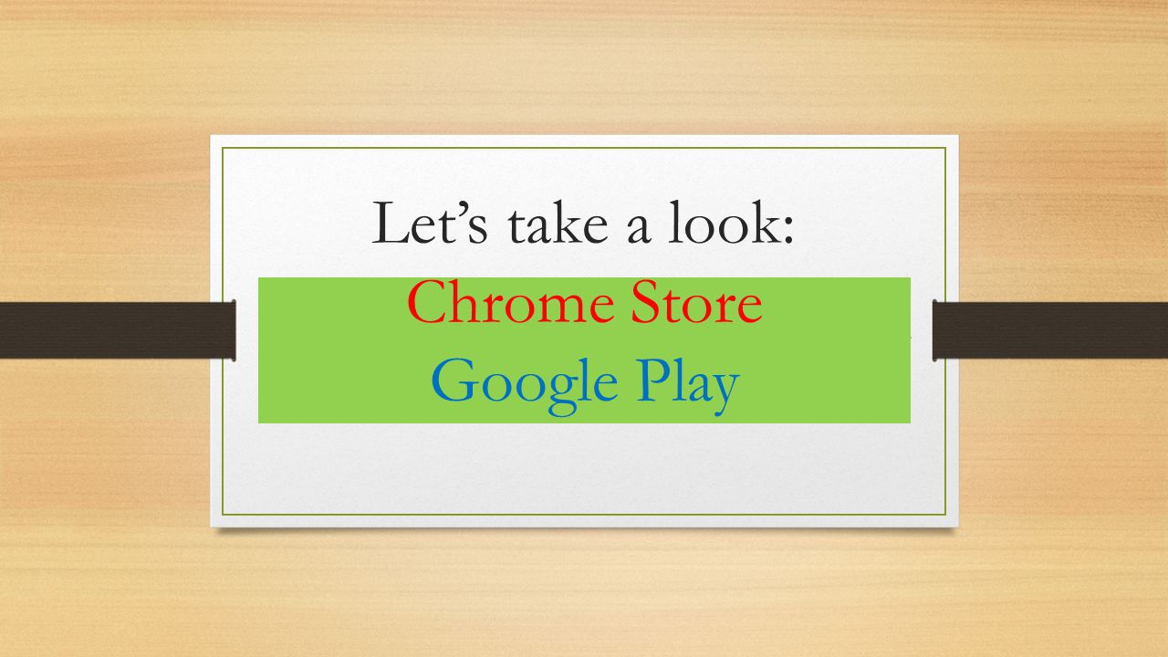 Let’s take a look: Chrome Store Google Play