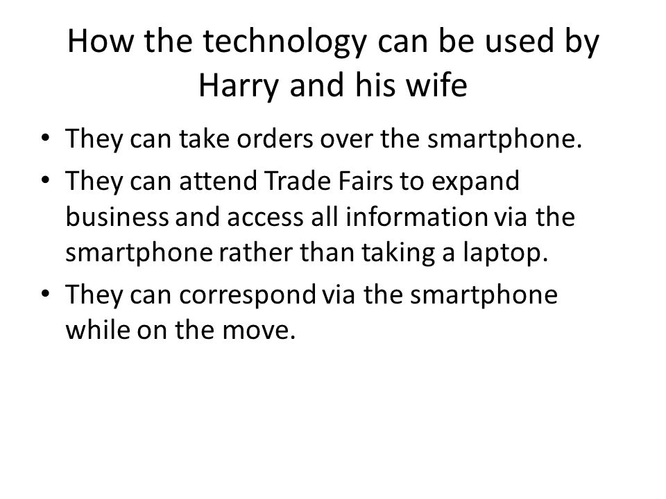 How the technology can be used by Harry and his wife They can take orders over the smartphone.