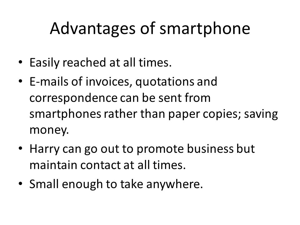 Advantages of smartphone Easily reached at all times.