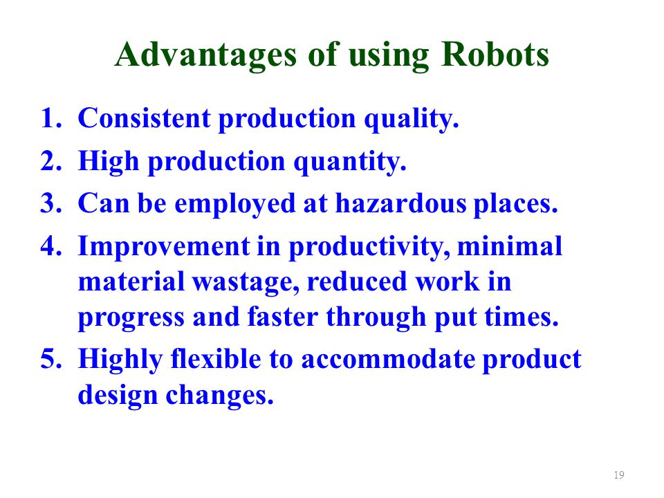 Advantages of using Robots 1.Consistent production quality.
