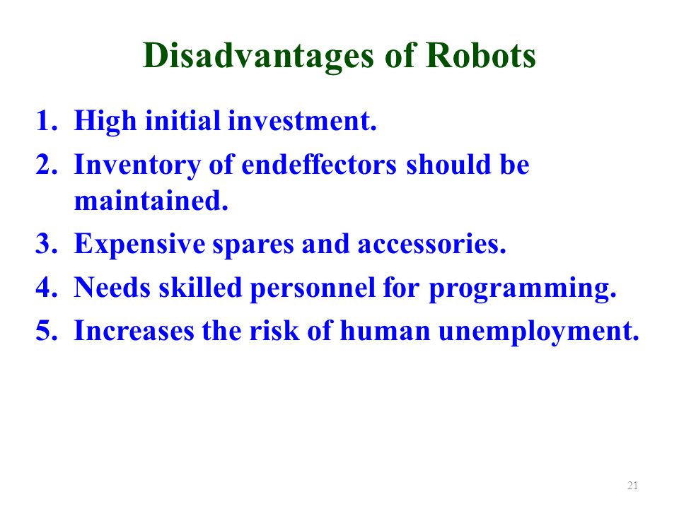 Disadvantages of Robots 1.High initial investment.