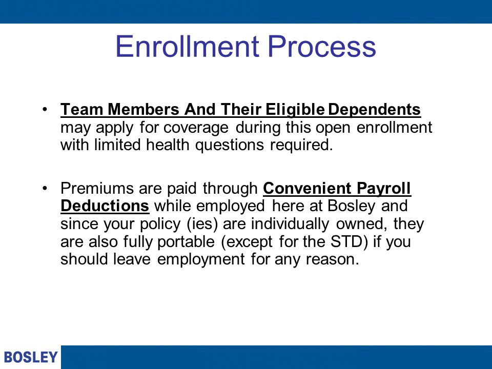 Enrollment Process Team Members And Their Eligible Dependents may apply for coverage during this open enrollment with limited health questions required.