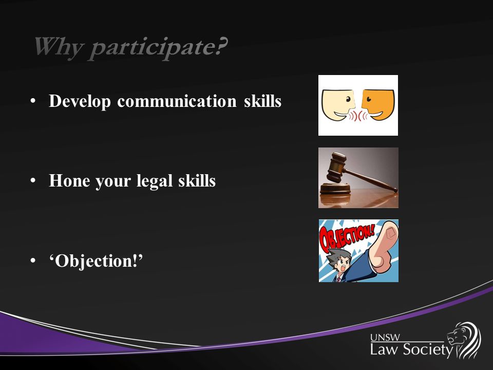 Develop communication skills Hone your legal skills ‘Objection!’
