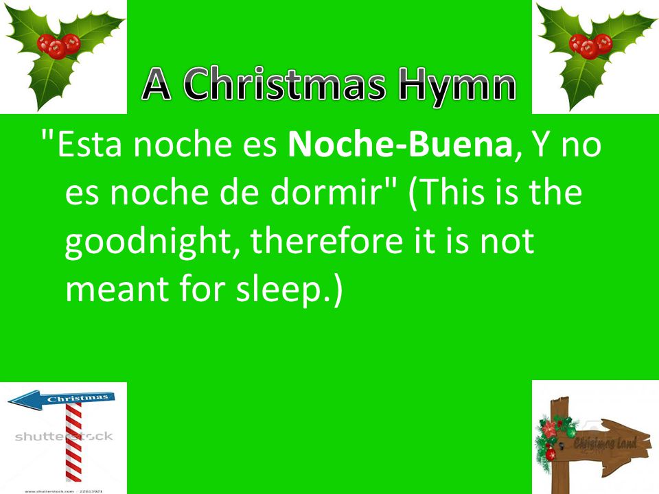 Esta noche es Noche-Buena, Y no es noche de dormir (This is the goodnight, therefore it is not meant for sleep.)