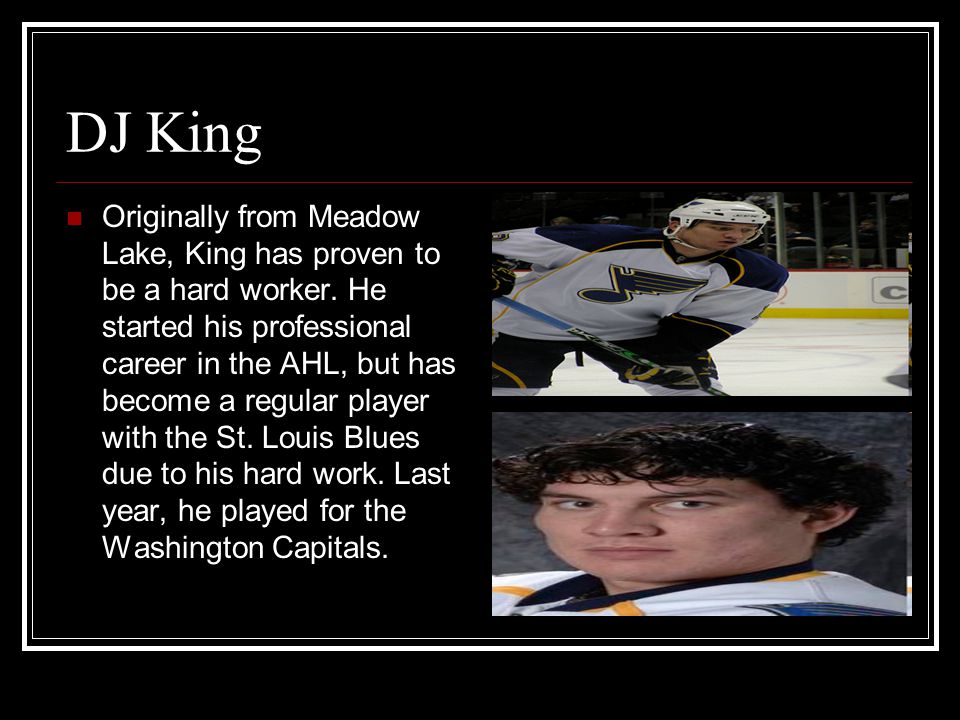 DJ King Originally from Meadow Lake, King has proven to be a hard worker.