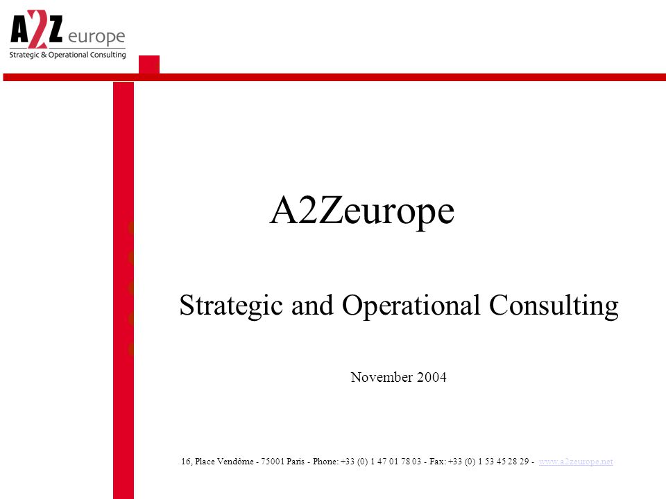 A2Zeurope Strategic and Operational Consulting November , Place Vendôme Paris - Phone: +33 (0) Fax: +33 (0)