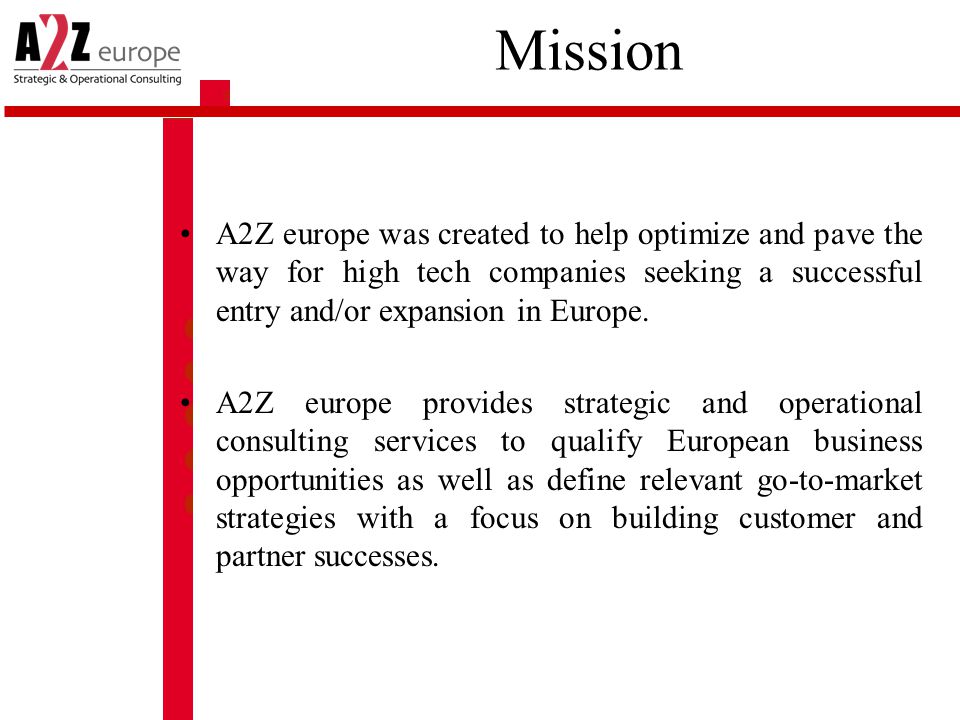 Mission A2Z europe was created to help optimize and pave the way for high tech companies seeking a successful entry and/or expansion in Europe.