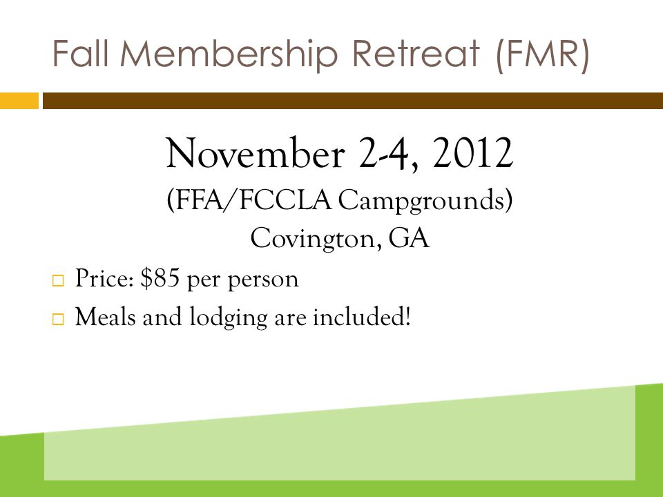Fall Membership Retreat (FMR) November 2-4, 2012 (FFA/FCCLA Campgrounds) Covington, GA  Price: $85 per person  Meals and lodging are included!