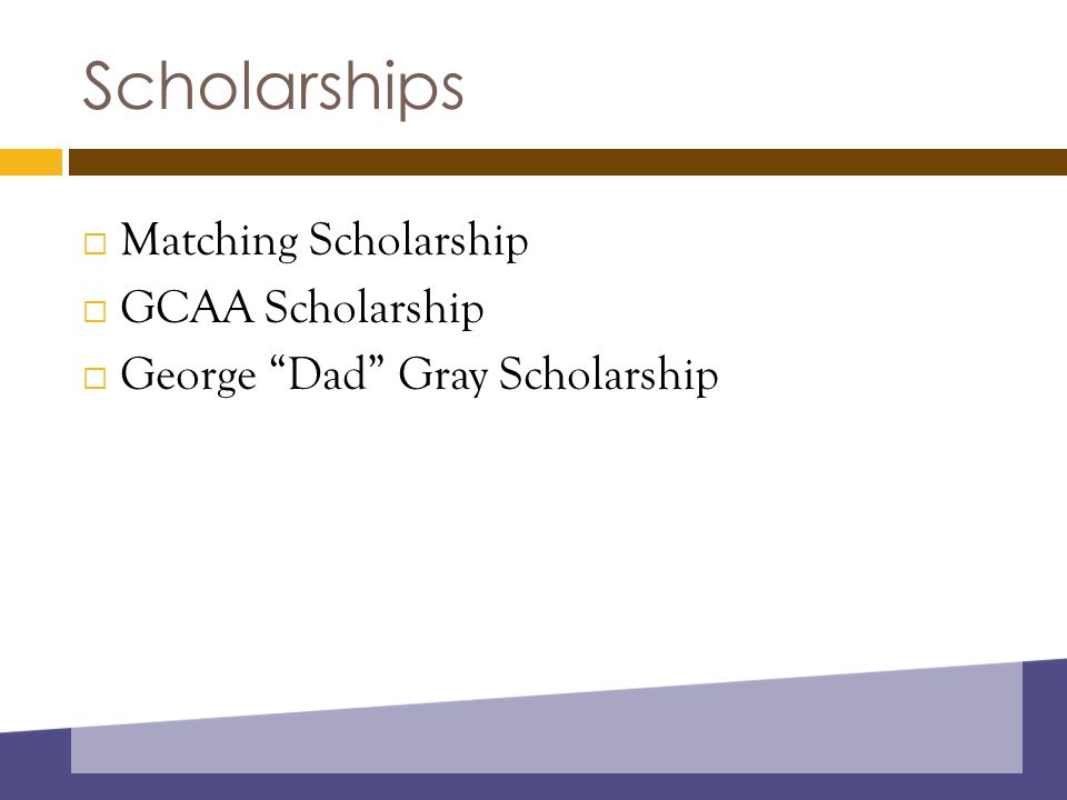 Scholarships  Matching Scholarship  GCAA Scholarship  George Dad Gray Scholarship