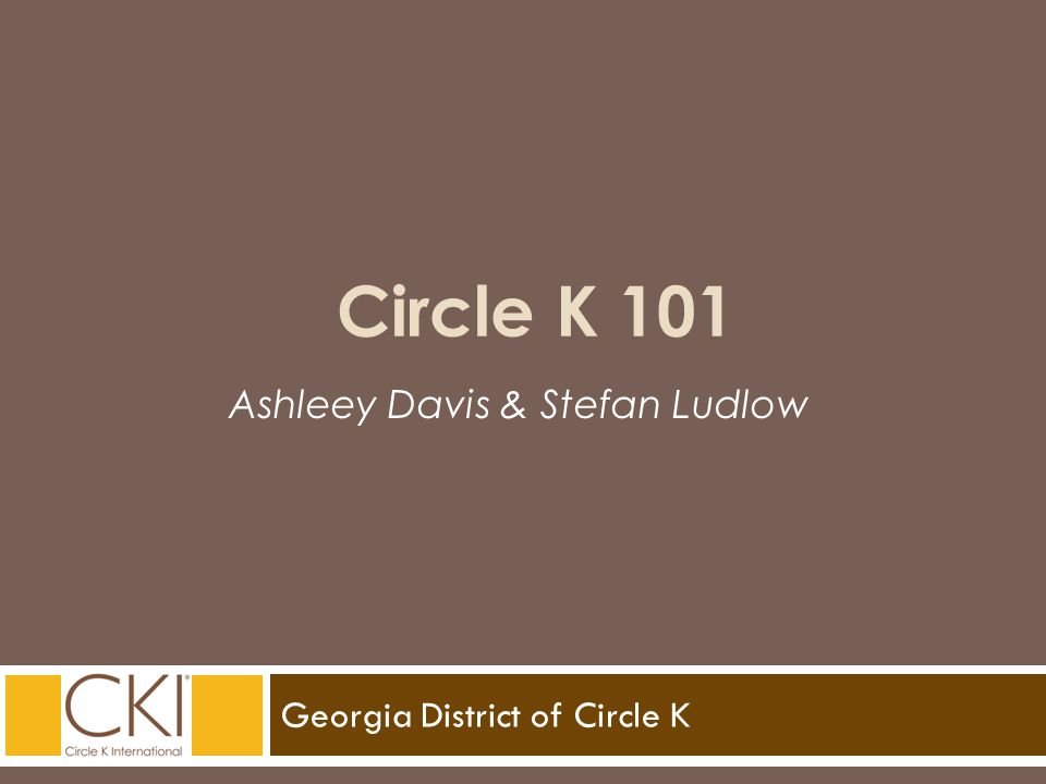 Georgia District of Circle K Ashleey Davis & Stefan Ludlow Circle K 101