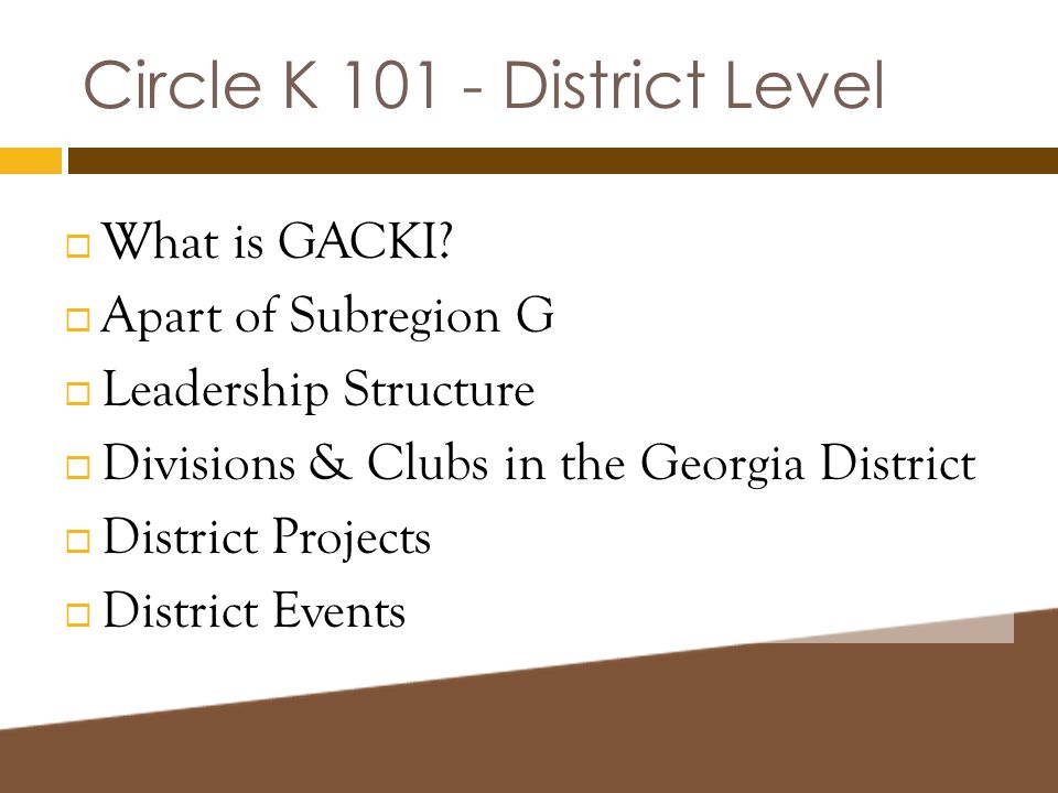 Circle K District Level  What is GACKI.