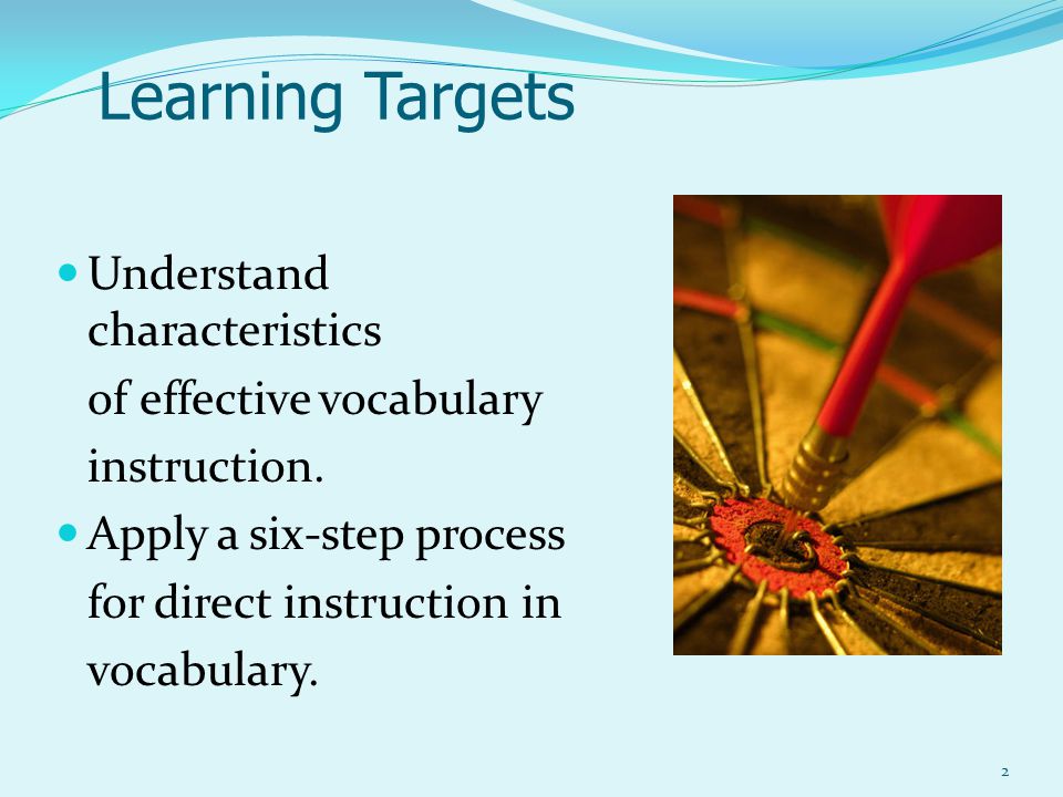 Learning Targets Understand characteristics of effective vocabulary instruction.
