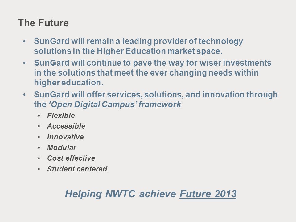The Future SunGard will remain a leading provider of technology solutions in the Higher Education market space.