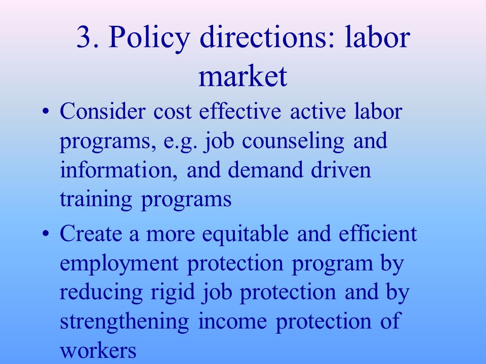 3. Policy directions: labor market Consider cost effective active labor programs, e.g.