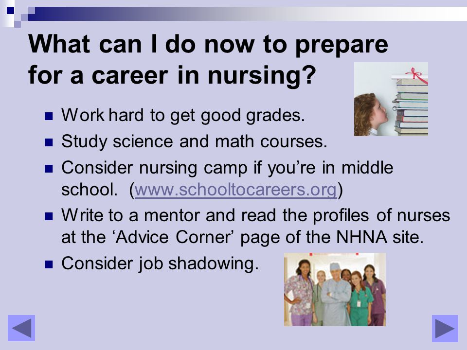What can I do now to prepare for a career in nursing.