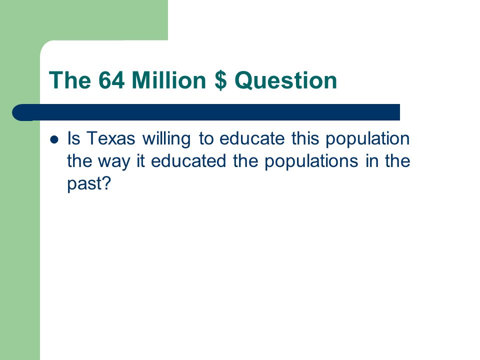 The 64 Million $ Question Is Texas willing to educate this population the way it educated the populations in the past