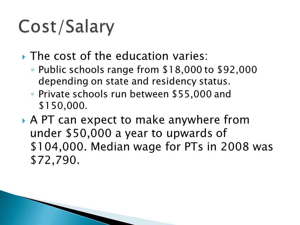  The cost of the education varies: ◦ Public schools range from $18,000 to $92,000 depending on state and residency status.