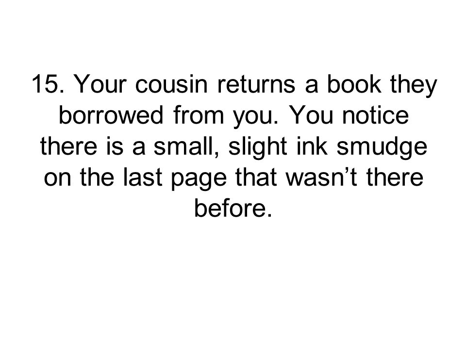 15. Your cousin returns a book they borrowed from you.