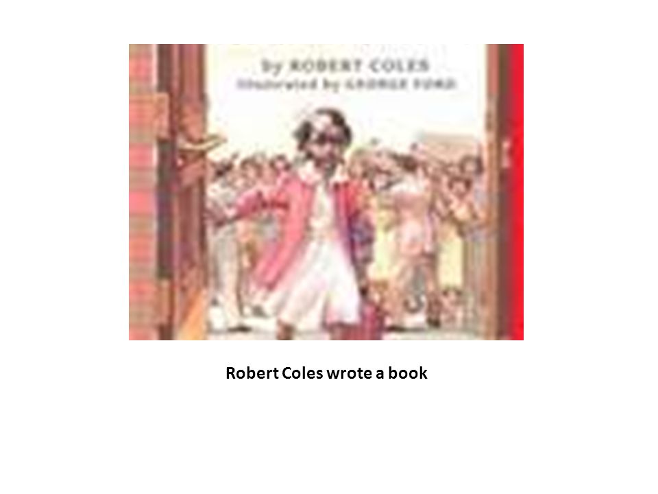 Robert Coles wrote a book