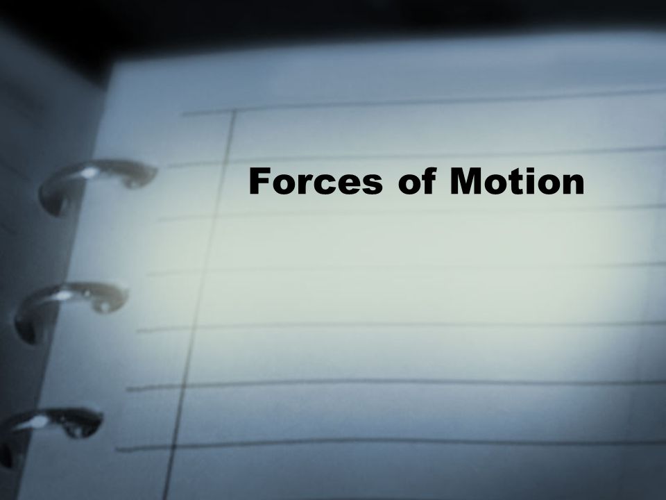 Forces of Motion