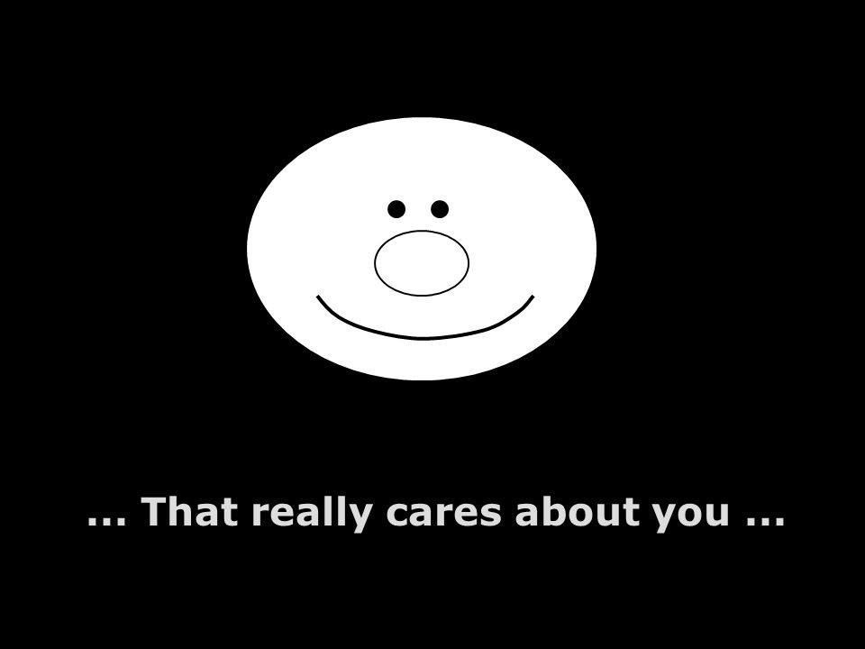 ... That really cares about you...