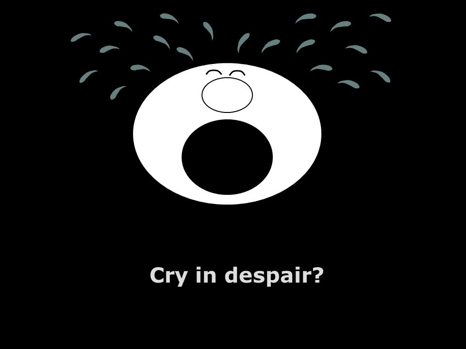 Cry in despair