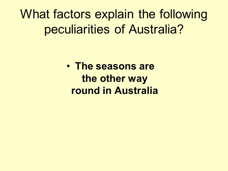 What factors explain the following peculiarities of Australia.