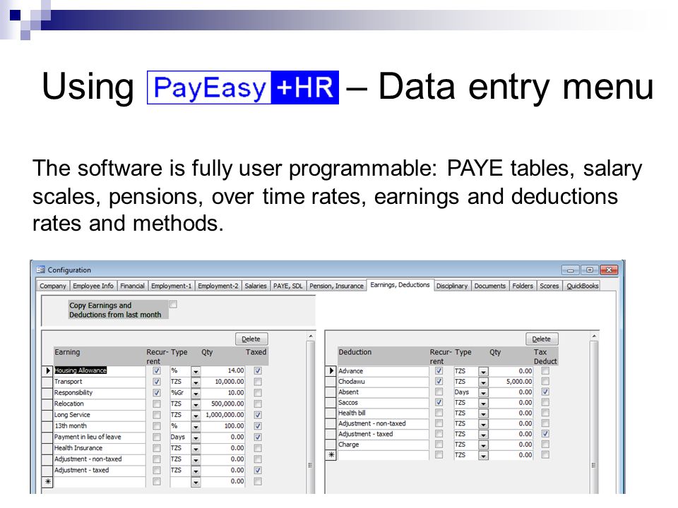 Using – Data entry menu The software is fully user programmable: PAYE tables, salary scales, pensions, over time rates, earnings and deductions rates and methods.