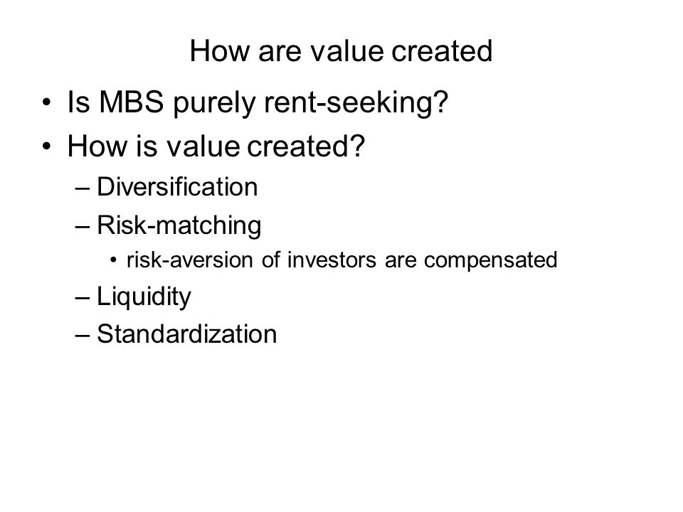 How are value created Is MBS purely rent-seeking. How is value created.